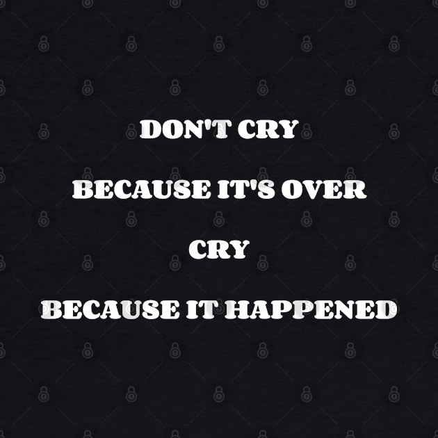 Don't Cry Because It's Over Cry Because It Happened by Emma